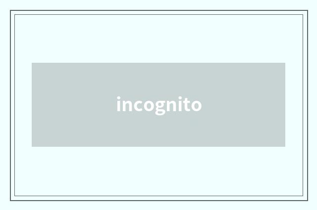incognito