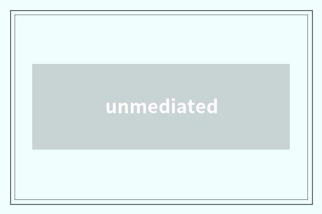 unmediated