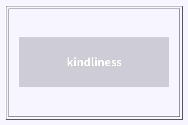 kindliness