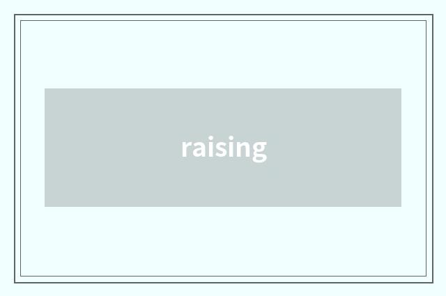 raising