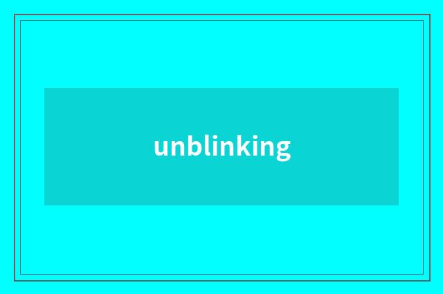 unblinking