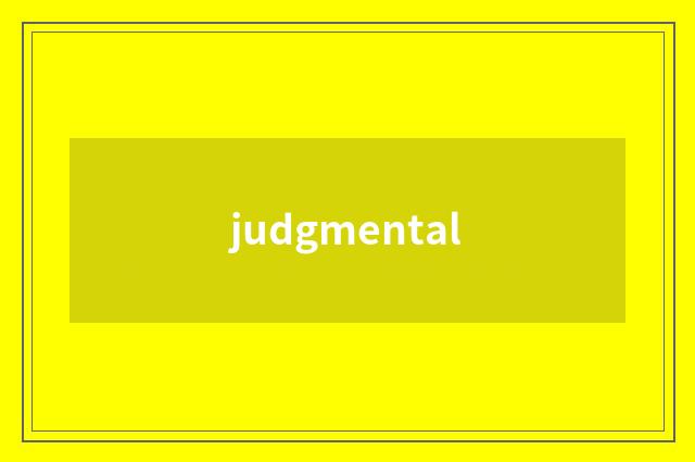 judgmental