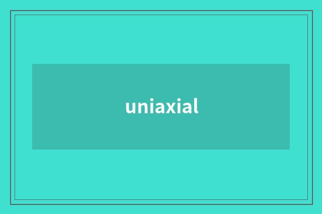 uniaxial