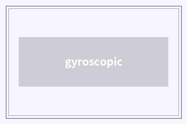gyroscopic