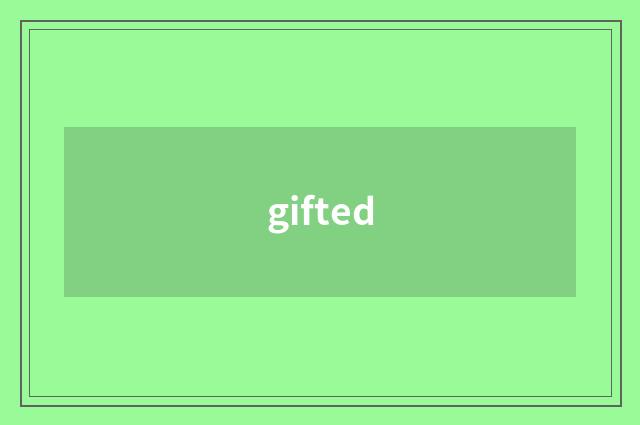 gifted