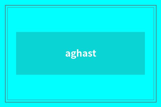 aghast