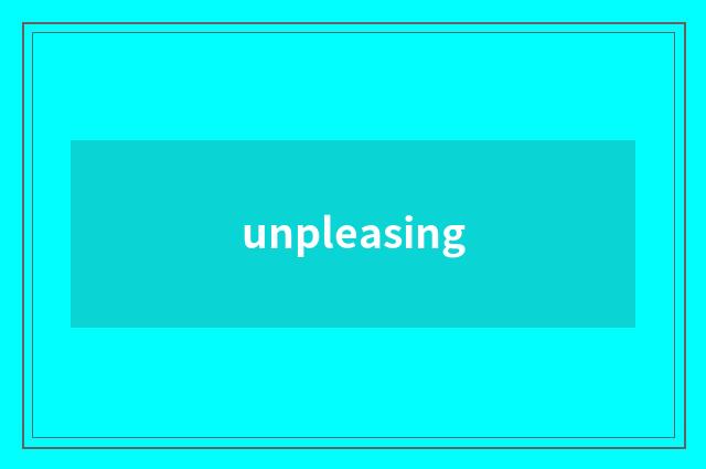 unpleasing