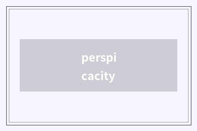 perspicacity