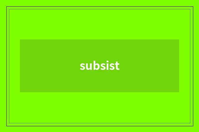 subsist