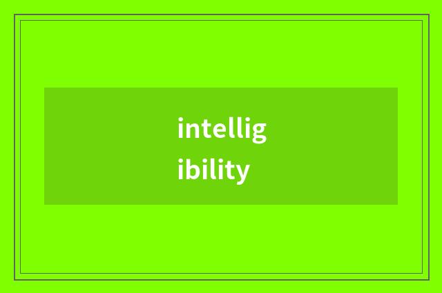 intelligibility