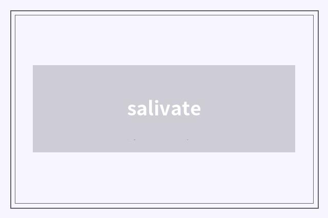 salivate