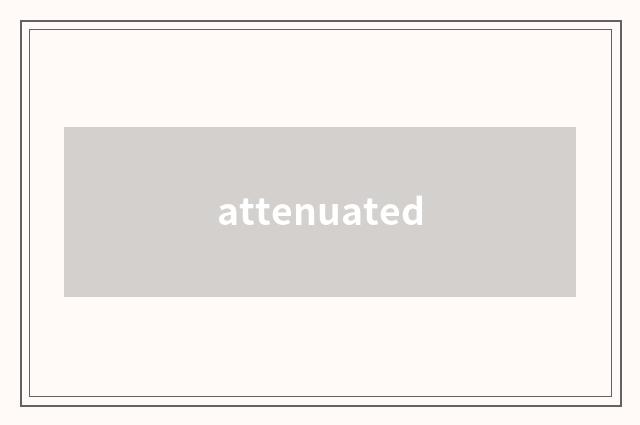 attenuated