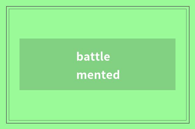 battlemented