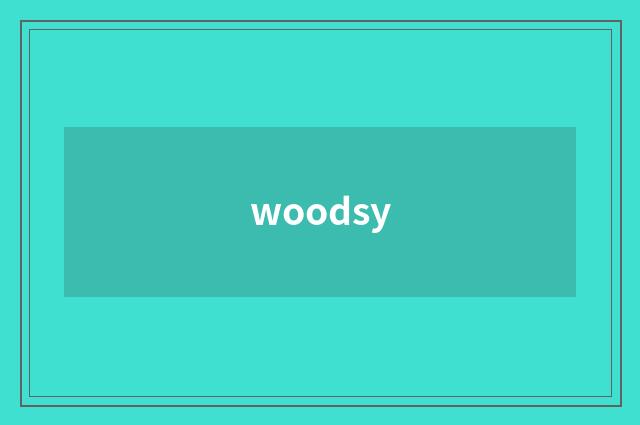 woodsy