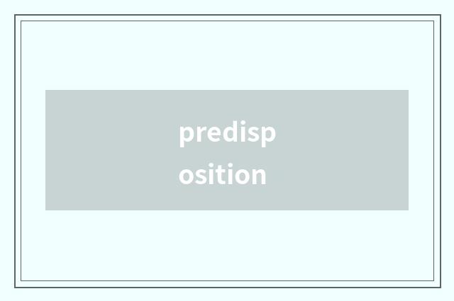predisposition