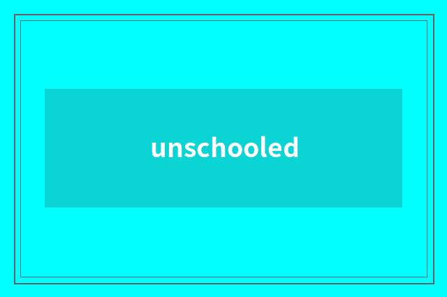 unschooled