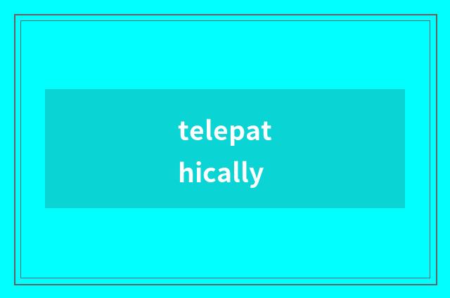 telepathically