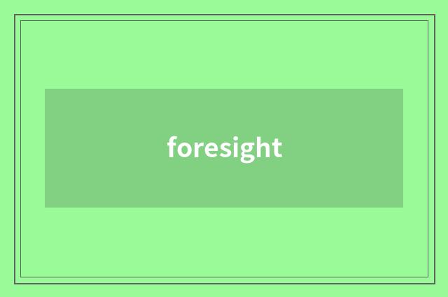 foresight