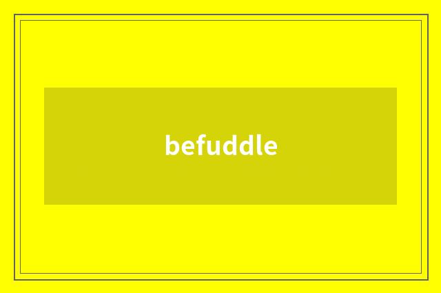 befuddle