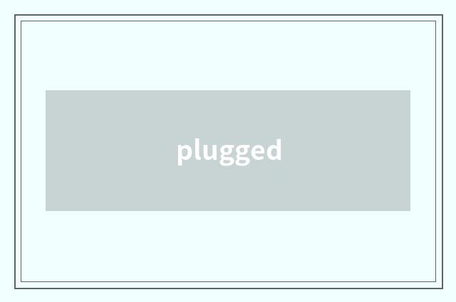 plugged