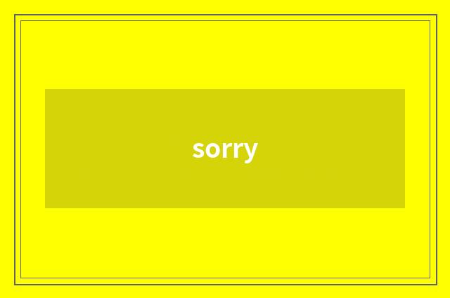 sorry