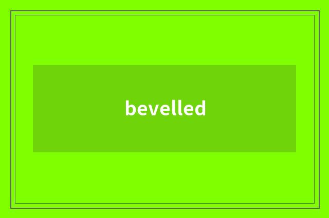 bevelled