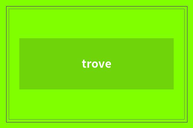 trove