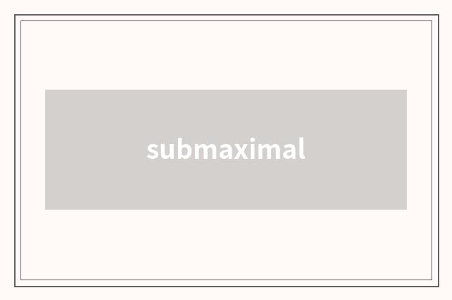 submaximal