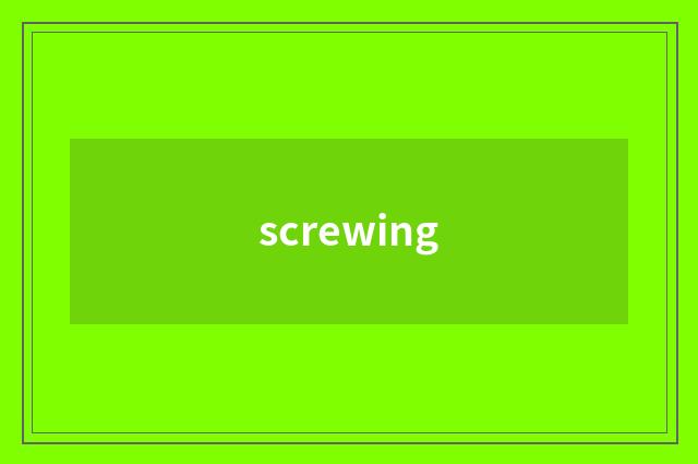 screwing