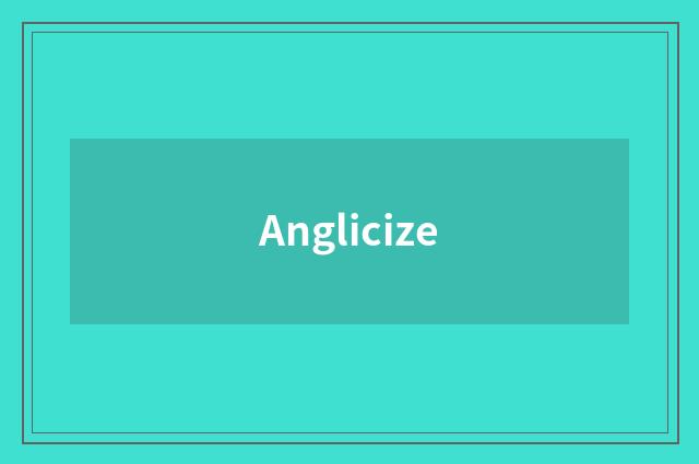 Anglicize