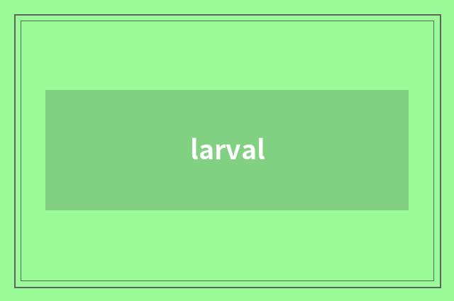 larval