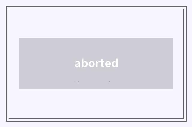 aborted
