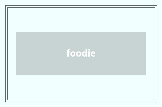 foodie