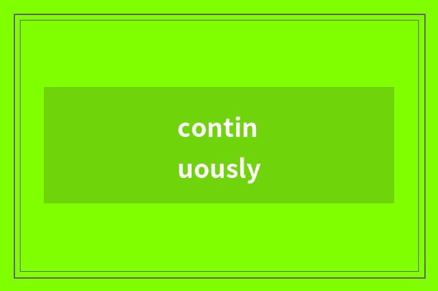 continuously