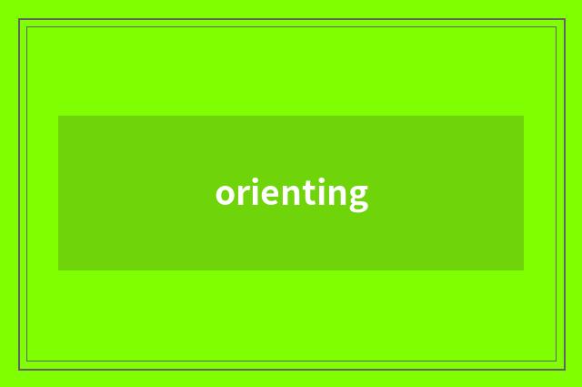 orienting