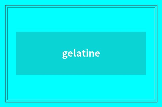 gelatine