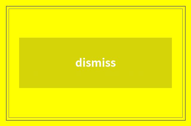 dismiss