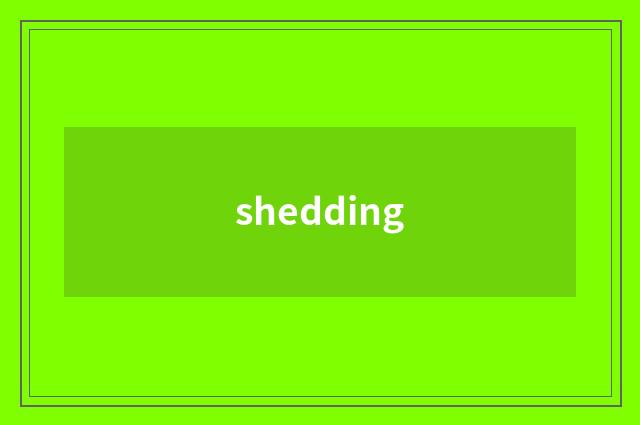 shedding