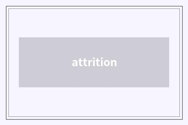 attrition
