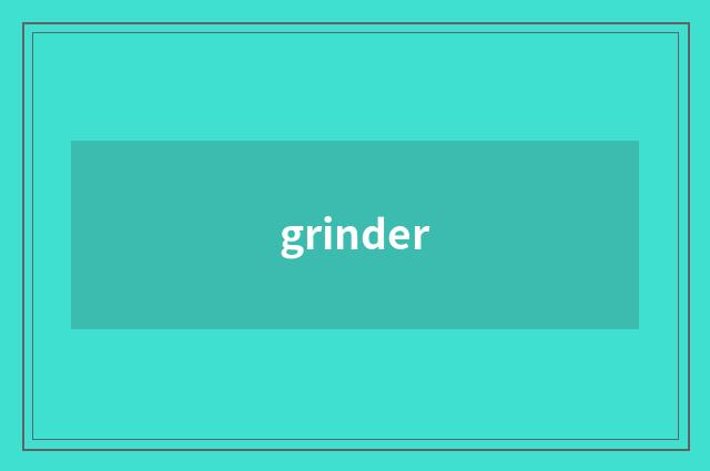 grinder