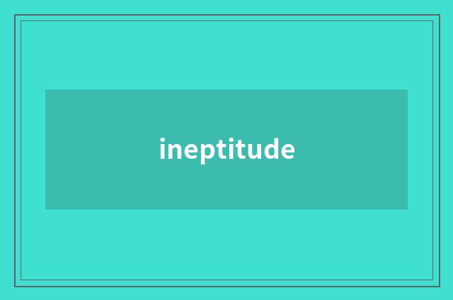 ineptitude