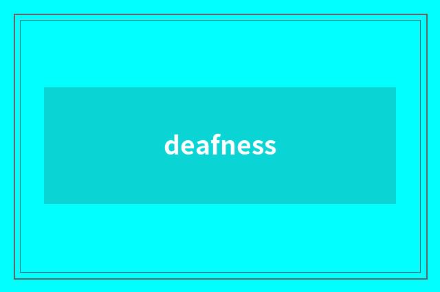 deafness