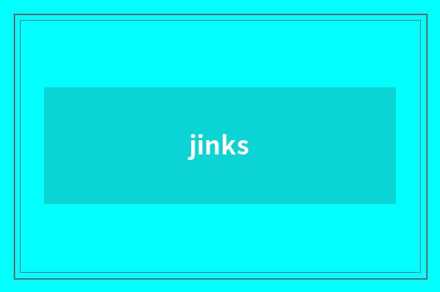 jinks