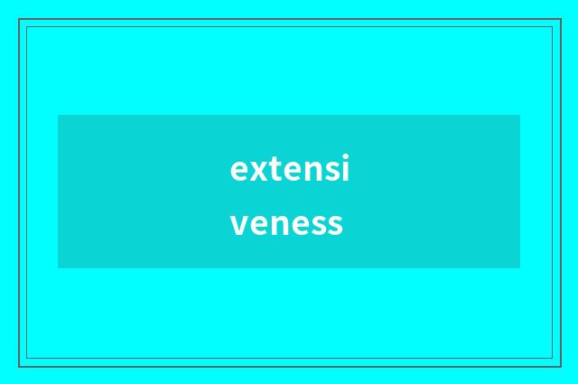 extensiveness