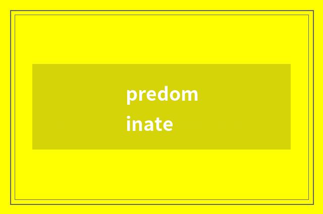 predominate