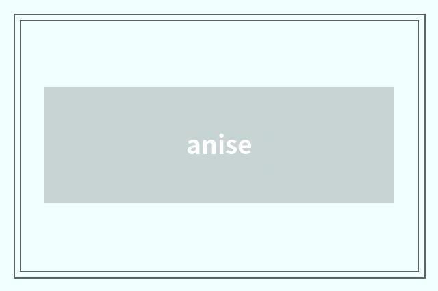 anise