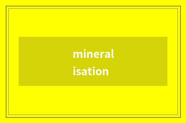 mineralisation