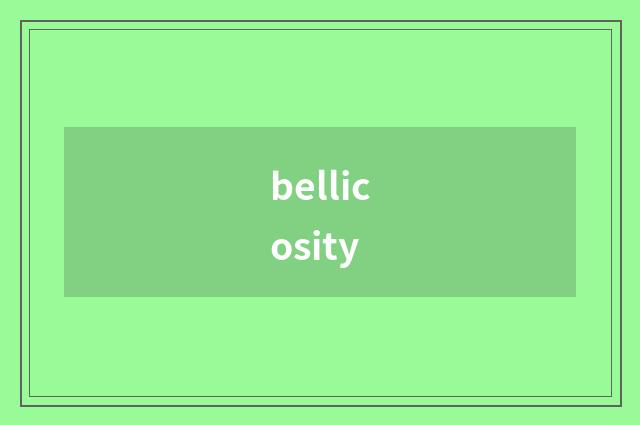 bellicosity