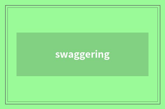 swaggering
