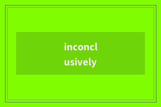 inconclusively